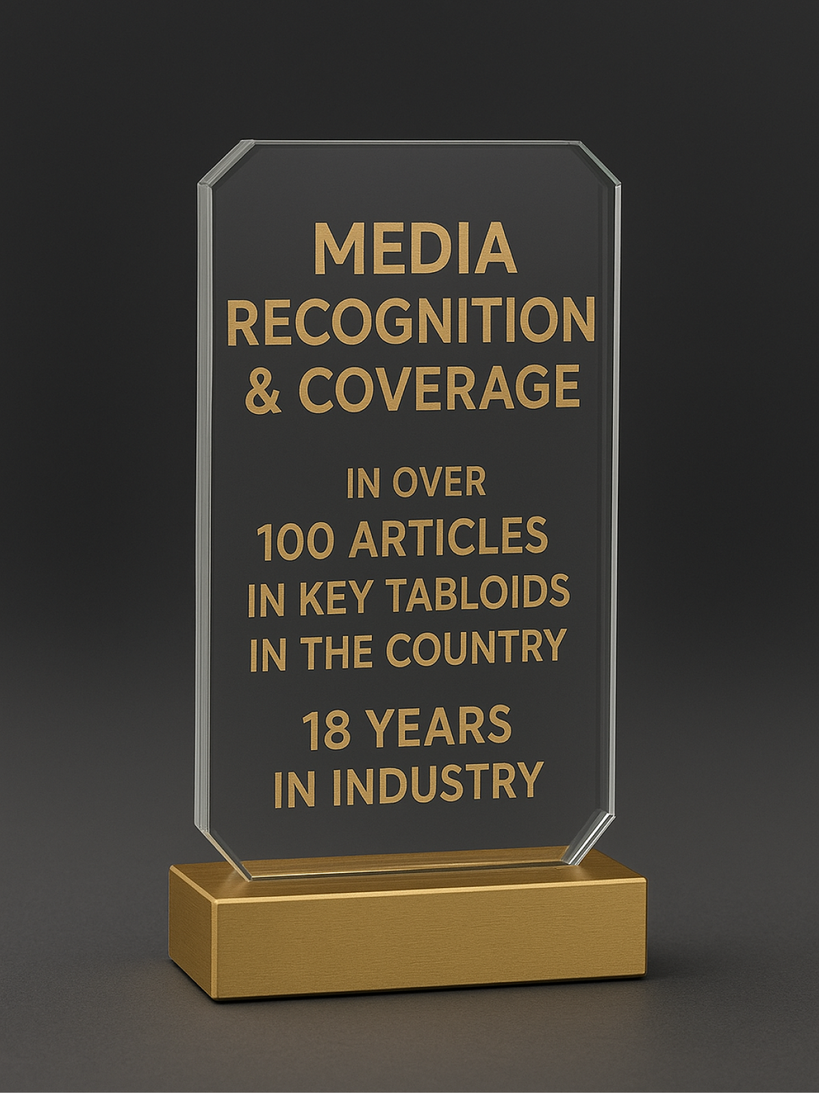 Media Recognition & Coverage in over 100 articles in key tabloids in the country. 18 Years in industry.